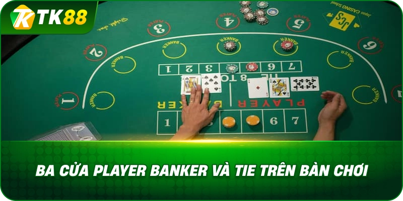 Ba Cửa Player Banker Và Tie Trên Bàn Chơi