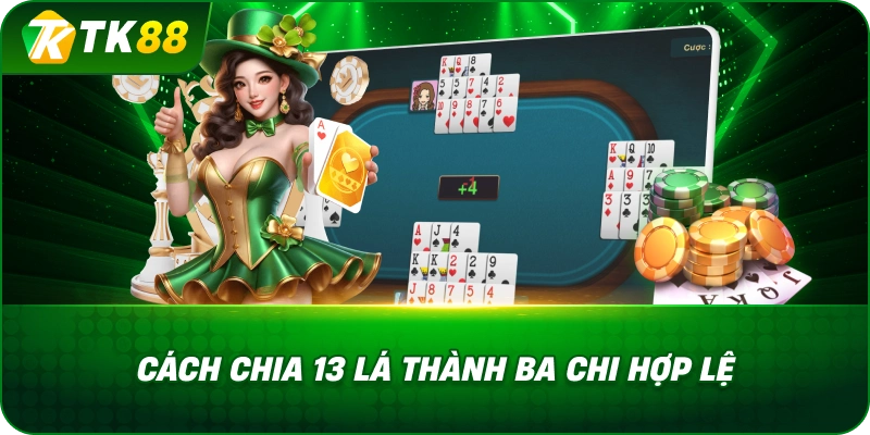 Cách Chia 13 Lá Thành Ba Chi Hợp Lệ
