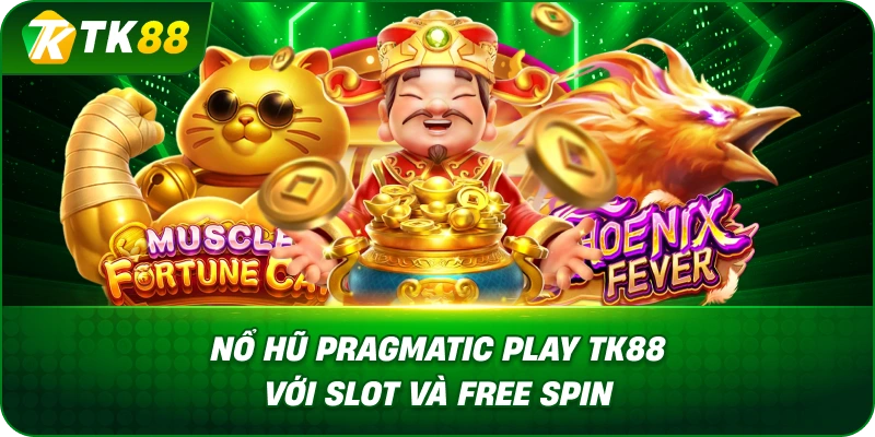 Nổ Hũ Pragmatic Play TK88 Với Slot Và Free Spin