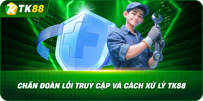Chẩn Đoán Lỗi Truy Cập Và Cách Xử Lý TK88