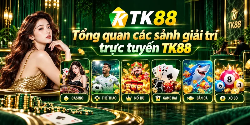 Tổng Quan Các Sảnh Giải Trí Trực Tuyến TK88